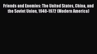 [Read] Friends and Enemies: The United States China and the Soviet Union 1948-1972 (Modern