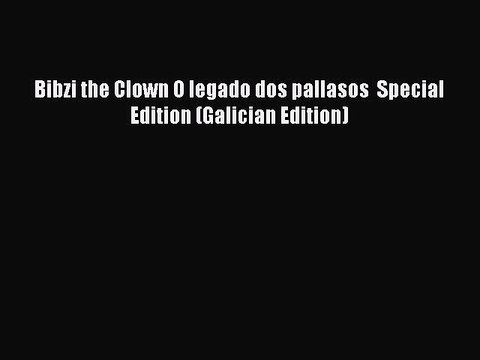Download Bibzi the Clown O legado dos pallasos Special Edition (Galician Edition) Free Books