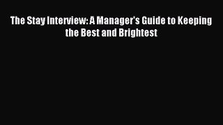 Read The Stay Interview: A Manager's Guide to Keeping the Best and Brightest Ebook Free