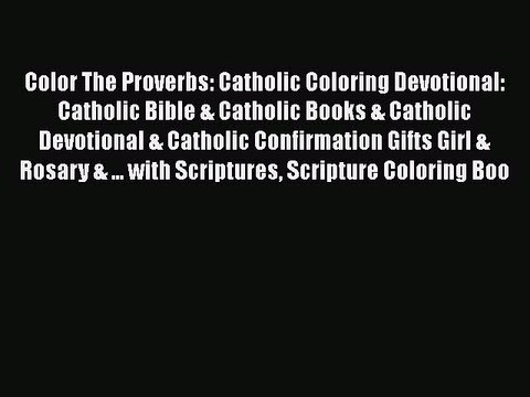 Read Books Color The Proverbs: Catholic Coloring Devotional: Catholic Bible & Catholic Books