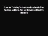 Read Creative Training Techniques Handbook: Tips Tactics and How-To's for Delivering Effective