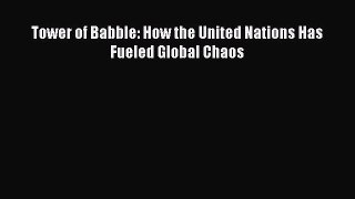 [Read] Tower of Babble: How the United Nations Has Fueled Global Chaos ebook textbooks