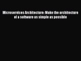 Download Microservices Architecture: Make the architecture of a software as simple as possible