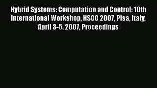 Read Hybrid Systems: Computation and Control: 10th International Workshop HSCC 2007 Pisa Italy