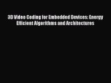 Read 3D Video Coding for Embedded Devices: Energy Efficient Algorithms and Architectures Ebook