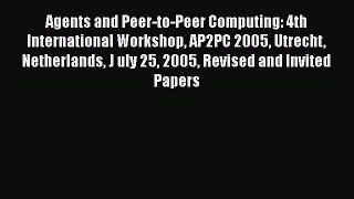 Read Agents and Peer-to-Peer Computing: 4th International Workshop AP2PC 2005 Utrecht Netherlands