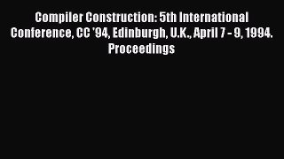 Read Compiler Construction: 5th International Conference CC '94 Edinburgh U.K. April 7 - 9