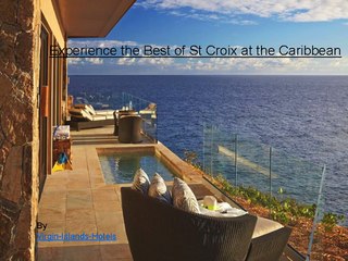Visit the amazing St Croix beaches and stay at the stunning resorts