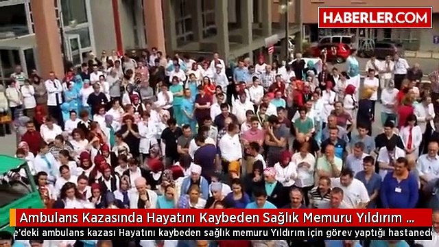 Ambulans Kazasında Hayatını Kaybeden Sağlık Memuru Yıldırım İçin Tören