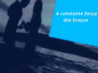 A constante força dos braços- Namöa