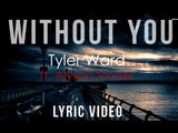 Without You | Tyler Ward ft. Alyson Stoner | LYRICS