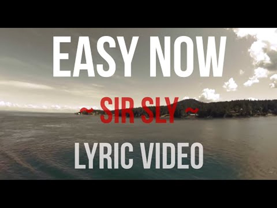 Easy Now | Sir Sly | Lyric Video [HD]