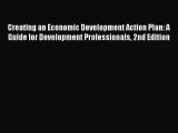 Read Creating an Economic Development Action Plan: A Guide for Development Professionals 2nd