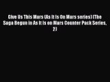 Read Give Us This Mars (As It Is On Mars series) (The Saga Begun in As It Is on Mars Counter