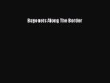 Read Bayonets Along The Border Ebook Free