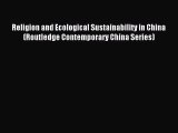 Read Religion and Ecological Sustainability in China (Routledge Contemporary China Series)