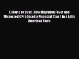 Download El Norte or Bust!: How Migration Fever and Microcredit Produced a Financial Crash