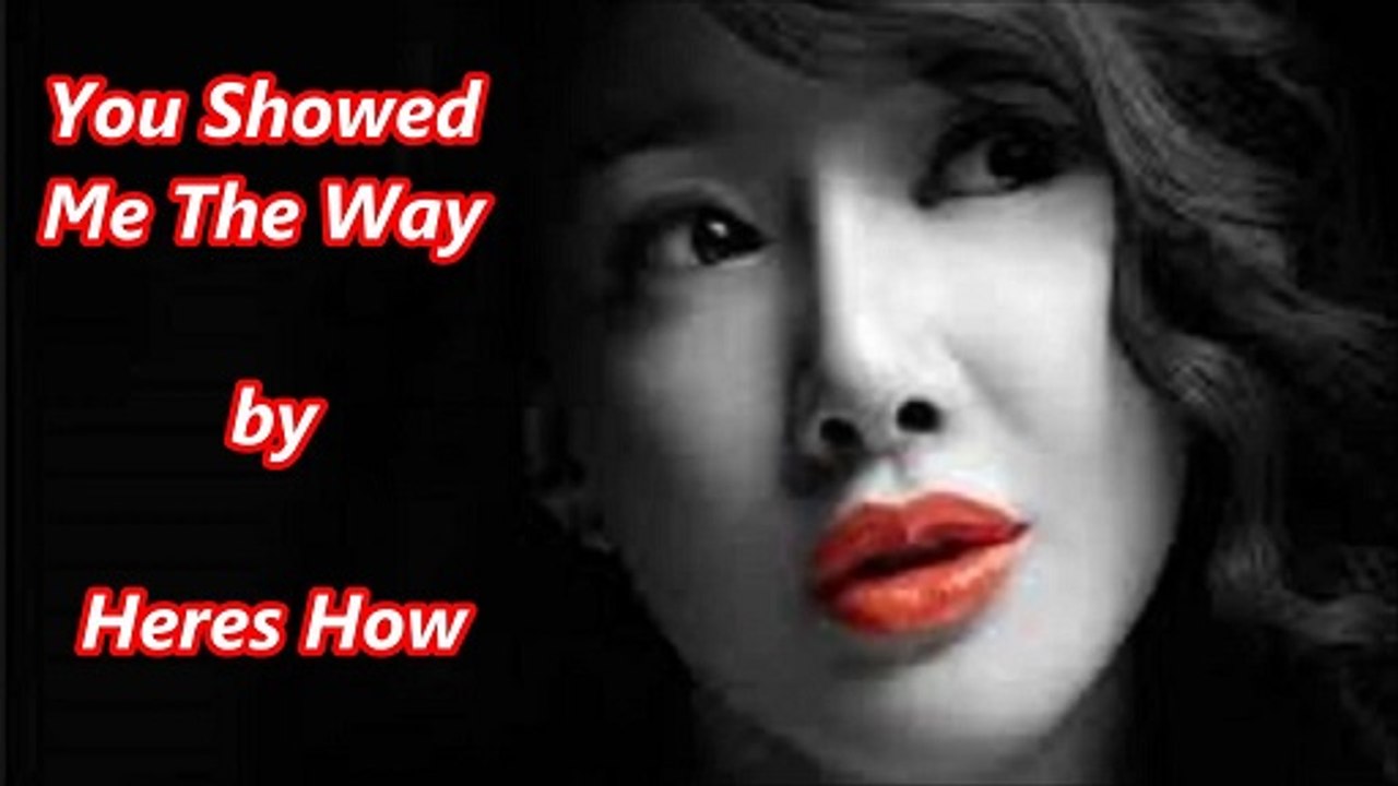Heres How - You Showed Me The Way