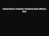 Read Living Silence in Burma: Surviving Under Military Rule Ebook Free