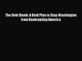 Read The Debt Bomb: A Bold Plan to Stop Washington from Bankrupting America Ebook Free