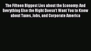 Read The Fifteen Biggest Lies about the Economy: And Everything Else the Right Doesn't Want