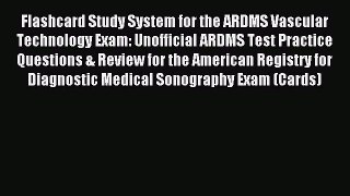 Read Flashcard Study System for the ARDMS Vascular Technology Exam: Unofficial ARDMS Test Practice