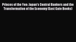 Read Princes of the Yen: Japan's Central Bankers and the Transformation of the Economy (East