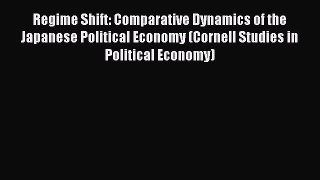Read Regime Shift: Comparative Dynamics of the Japanese Political Economy (Cornell Studies