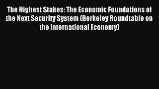 Read The Highest Stakes: The Economic Foundations of the Next Security System (Berkeley Roundtable