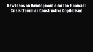 Read New Ideas on Development after the Financial Crisis (Forum on Constructive Capitalism)