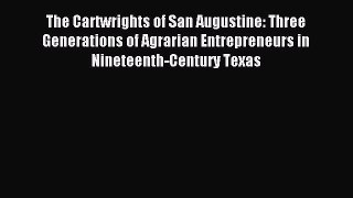 Read The Cartwrights of San Augustine: Three Generations of Agrarian Entrepreneurs in Nineteenth-Century