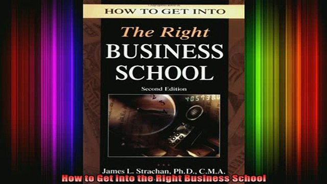 READ book How to Get into the Right Business School Full Free