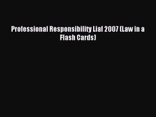 Download Professional Responsibility Liaf 2007 (Law in a Flash Cards) ebook textbooks