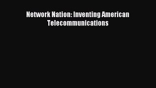 Read Network Nation: Inventing American Telecommunications Ebook Free