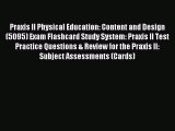 Read Praxis II Physical Education: Content and Design (5095) Exam Flashcard Study System: Praxis