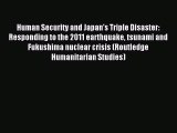 Download Human Security and Japan's Triple Disaster: Responding to the 2011 earthquake tsunami