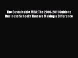 Read The Sustainable MBA: The 2010-2011 Guide to Business Schools That are Making a Difference