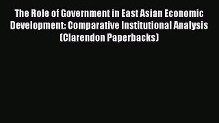 Read The Role of Government in East Asian Economic Development: Comparative Institutional Analysis