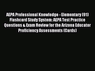 Read AEPA Professional Knowledge - Elementary (91) Flashcard Study System: AEPA Test Practice