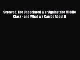 Read Screwed: The Undeclared War Against the Middle Class - and What We Can Do About It Ebook