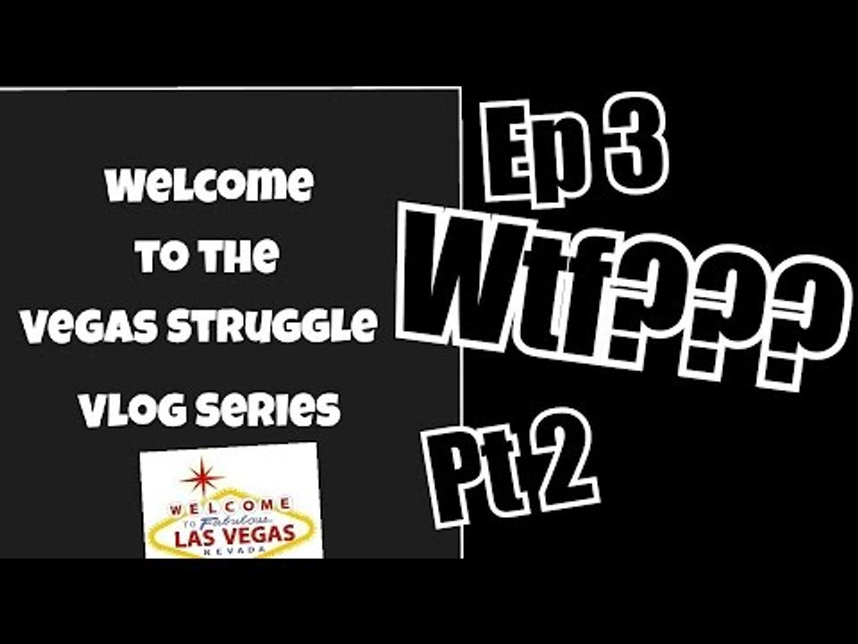 Vegas Struggle #3: Wtf Raise Yo Kids pt 2