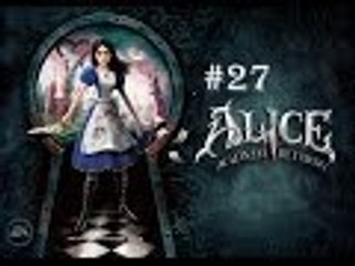Alice: Madness Returns | Episode 27