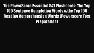 Read The PowerScore Essential SAT Flashcards: The Top 100 Sentence Completion Words & the Top