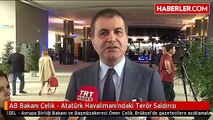 AB Bakanı Çelik - Atatürk Havalimanı'ndaki Terör Saldırısı