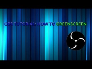OBS Tutorial #1: How To Greenscreen