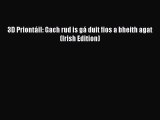 Download 3D Priontáil: Gach rud is gá duit fios a bheith agat (Irish Edition)  E-Book