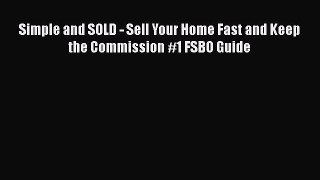 [PDF] Simple and SOLD - Sell Your Home Fast and Keep the Commission #1 FSBO Guide  Read Online