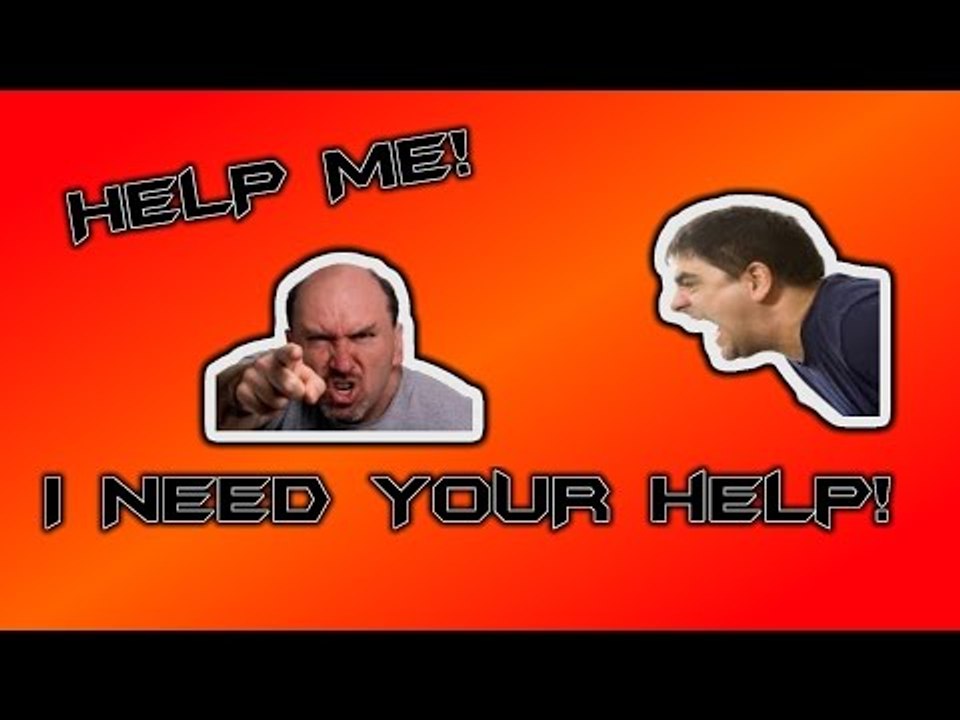 I NEED YOUR HELP!