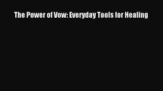 Read The Power of Vow: Everyday Tools for Healing Ebook Free