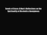 Read Seeds of Grace: A Nun's Reflections on the Spirituality of Alcoholics Anonymous Ebook